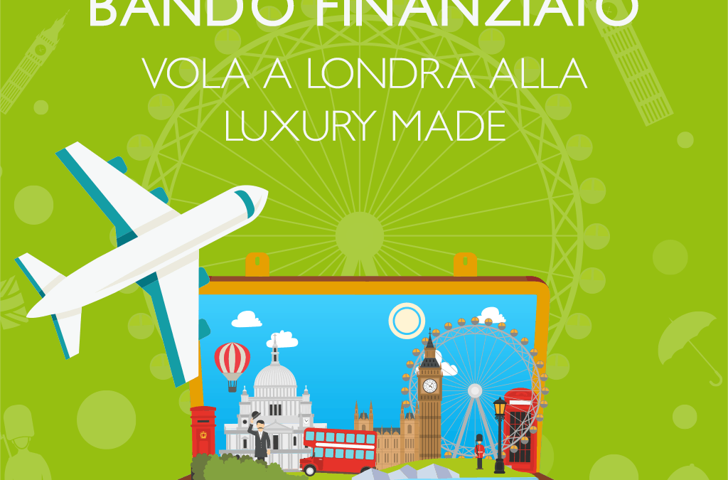 Volare a Londra alla Luxury Made con un progetto finanziato