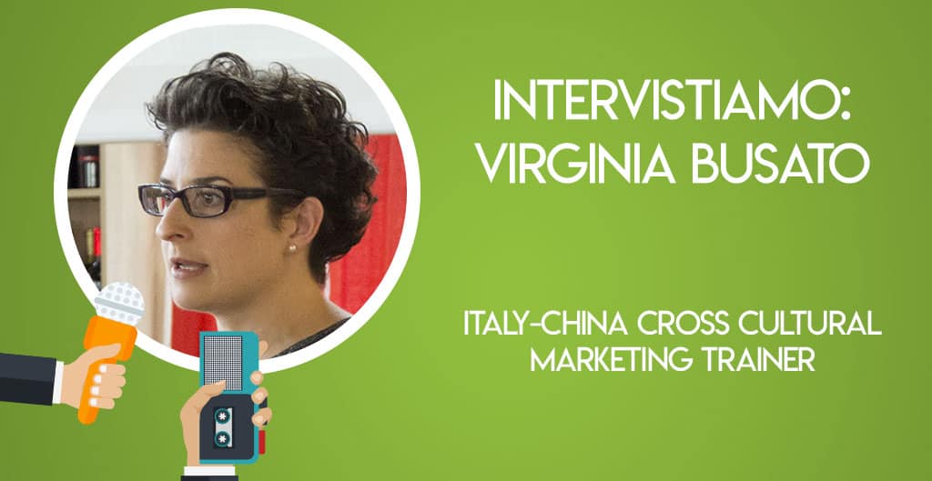 Intervistiamo: Virginia Busato, Italy-China Cross Cultural Marketing trainer