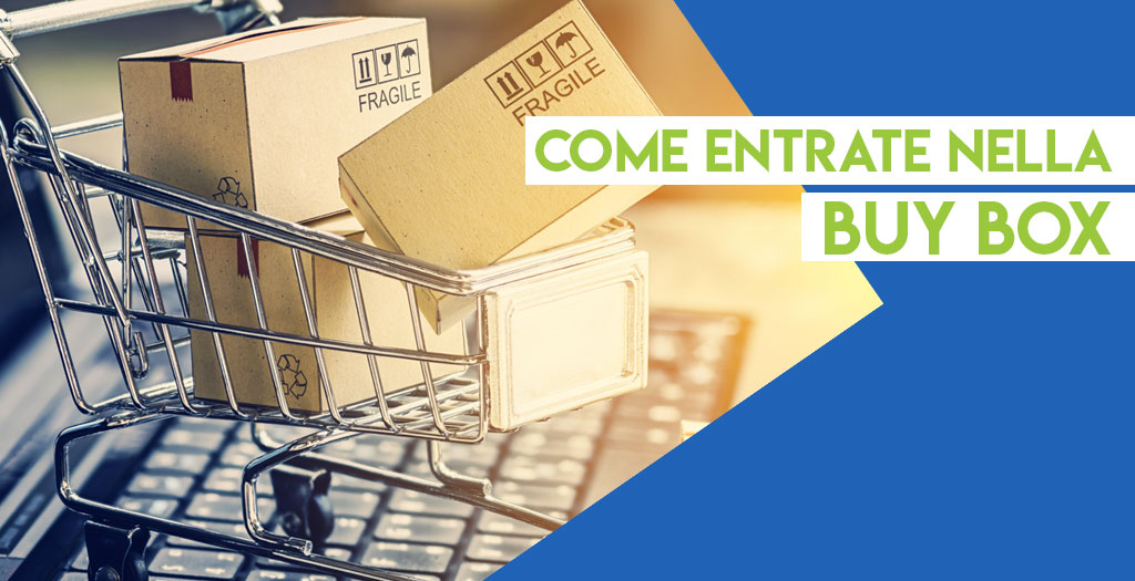 Come entrare nella Buy Box di Amazon e far decollare le tue vendite