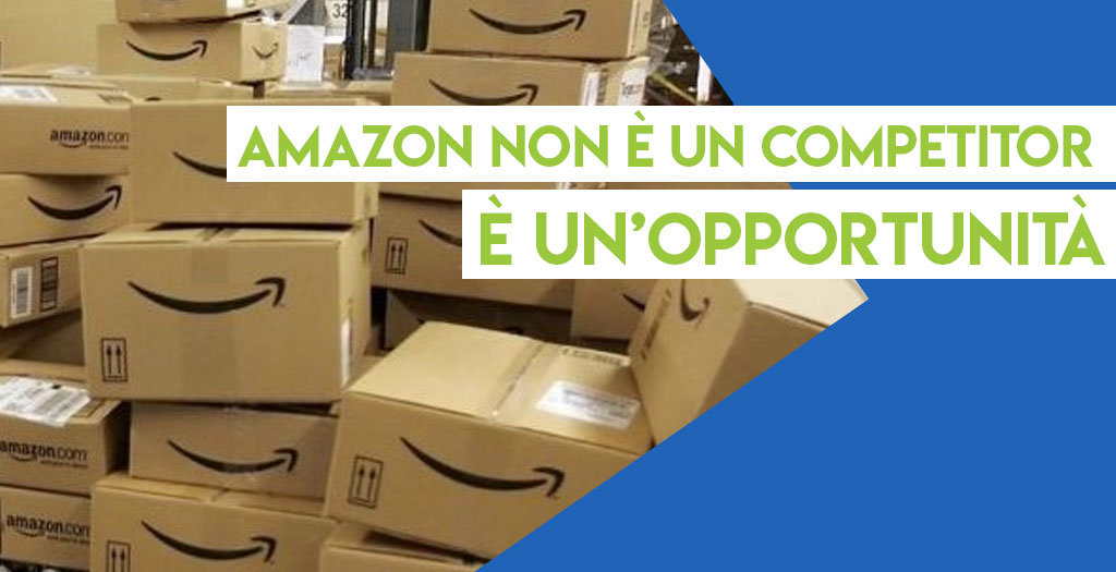 Amazon: non è un competitor, ma un’opportunità