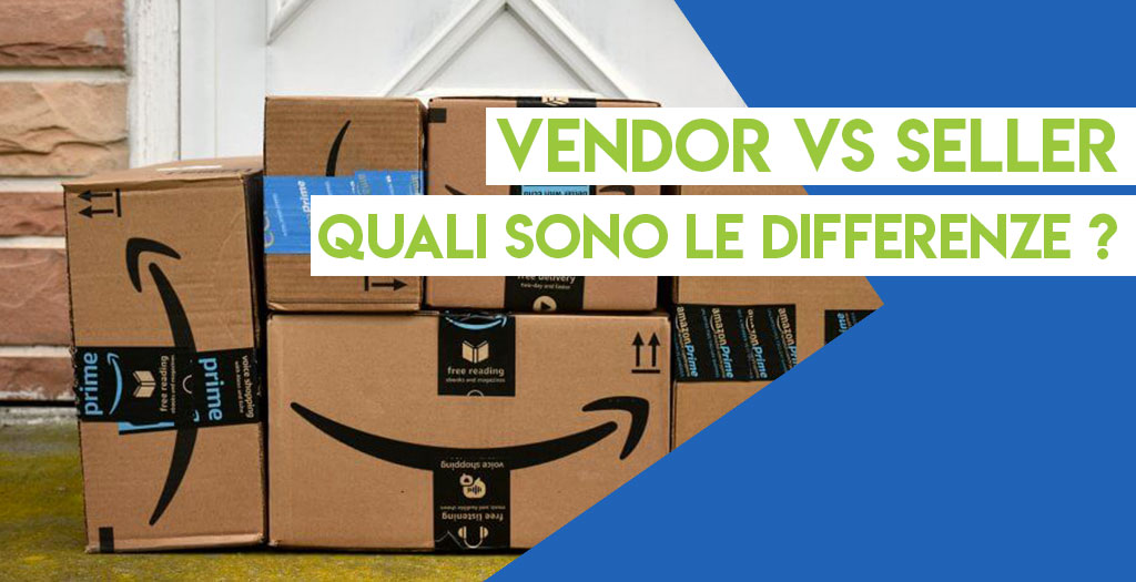 Amazon Vendor vs Amazon Seller: quali sono le differenze?